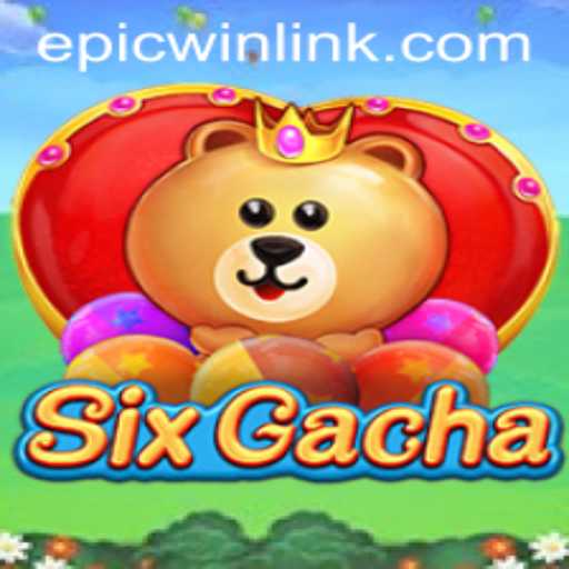 Exploring the Phenomenon of SixGacha: A Modern Gaming Revolution